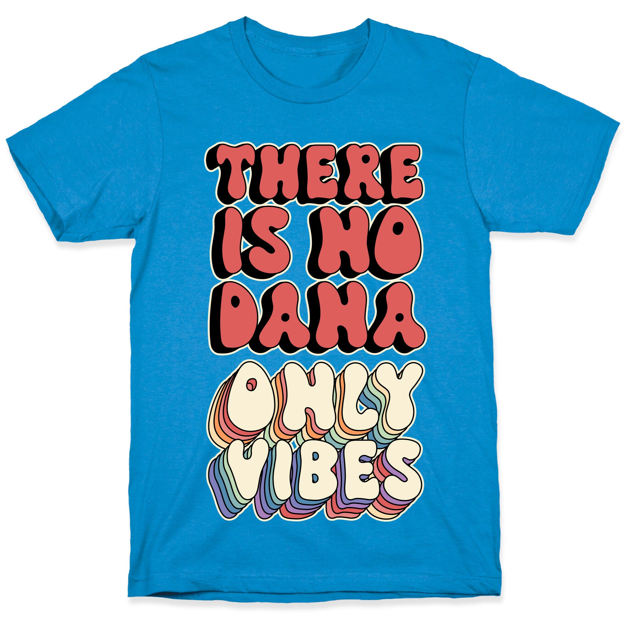 There Is No Dana, Only Vibes Parody T-Shirt